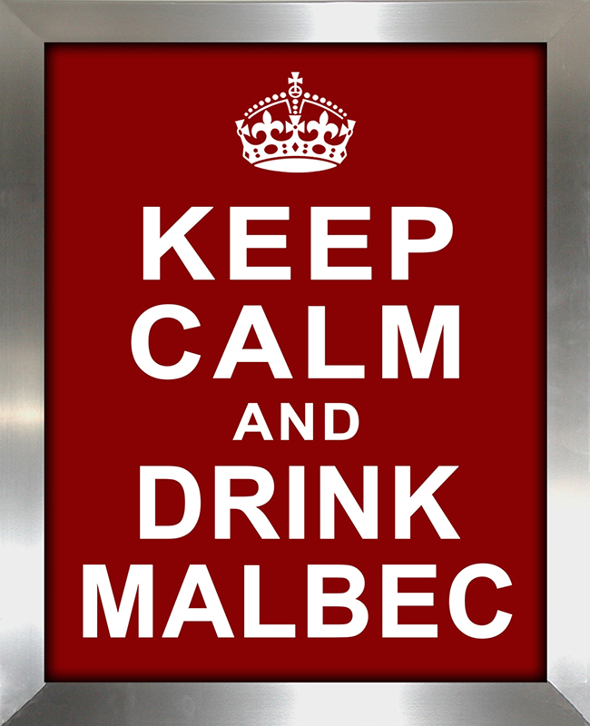 Keep Calm and Drink Malbec